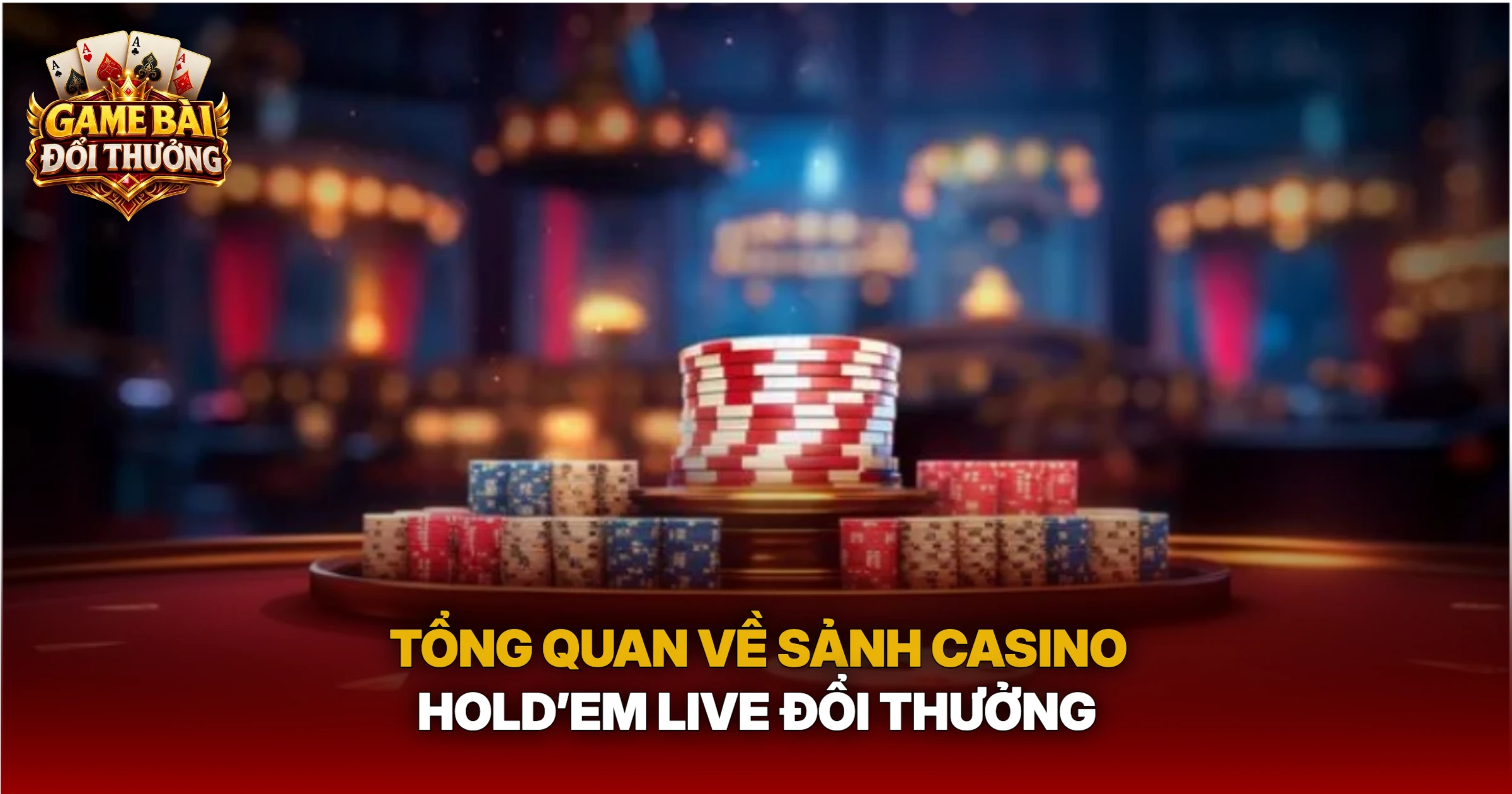 Tổng Quan Về Sảnh Casino Hold’em Live Đổi Thưởng