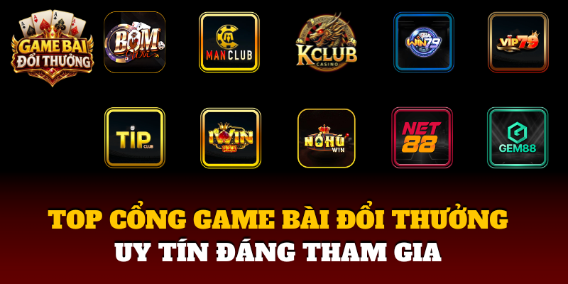 Top Cong Game Bai Doi Thuong Uy Tin Dang Tham Gia