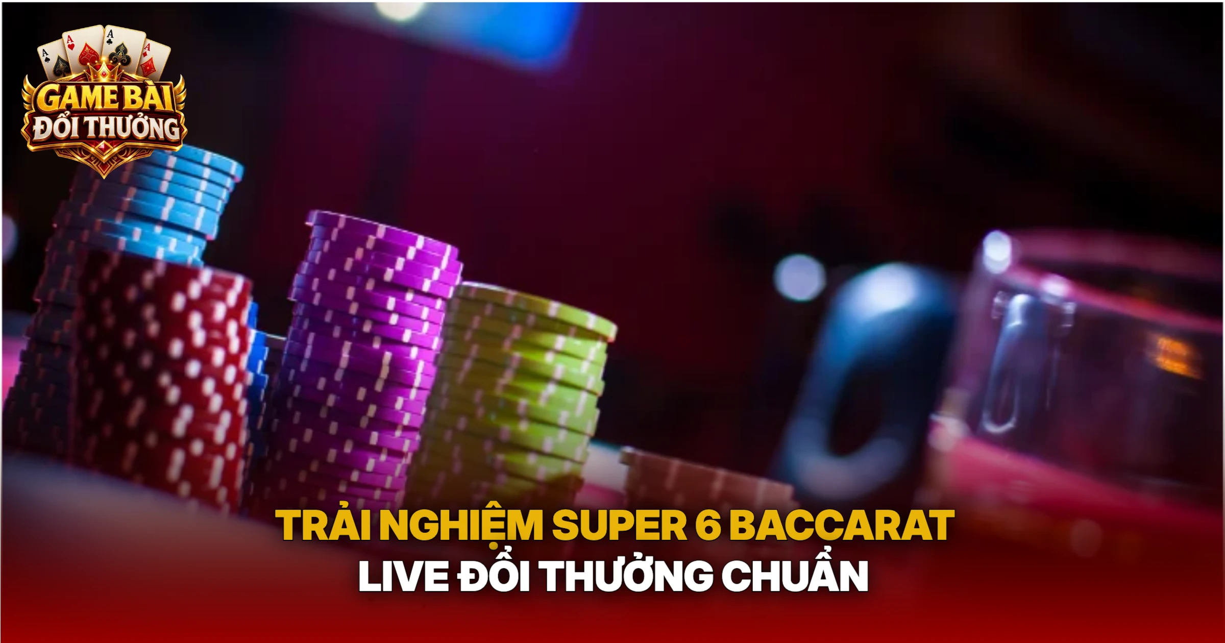 Trải Nghiệm Super 6 Baccarat Live Đổi Thưởng Chuẩn