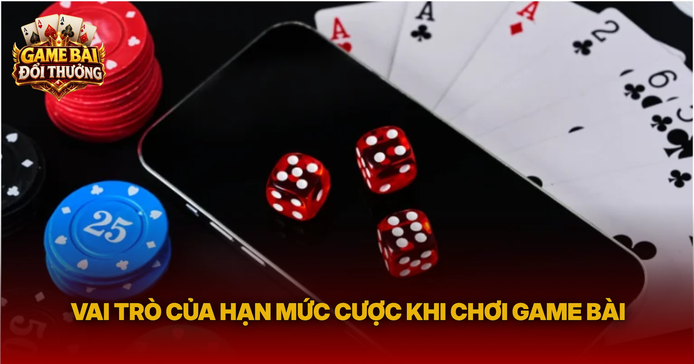 Vai Trò Của Hạn Mức Cược Khi Chơi Game Bài