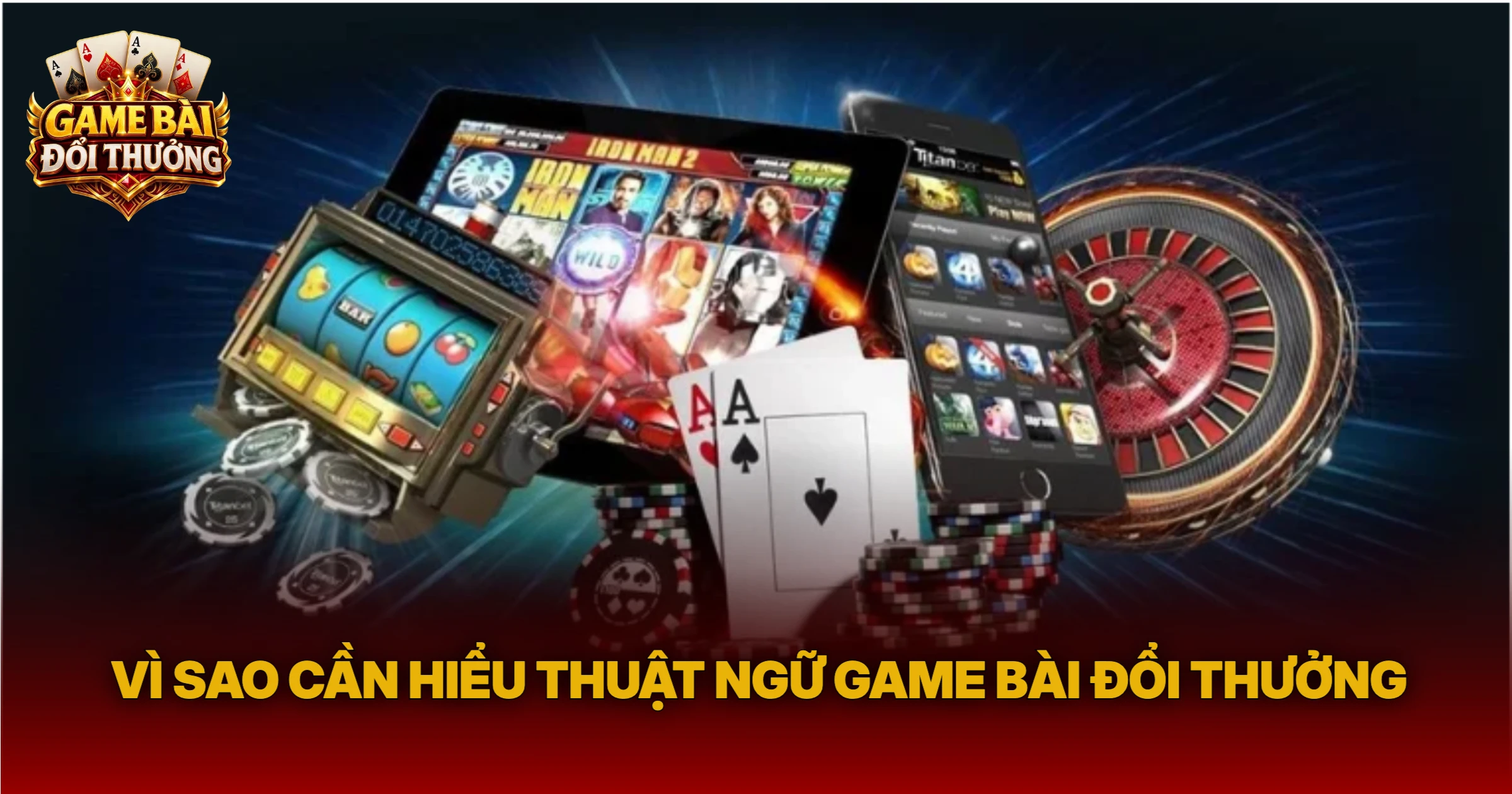 Vì Sao Cần Hiểu Thuật Ngữ Game Bài Đổi Thưởng