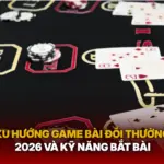 Xu Huong Game Bai Doi Thuong 2026 Va Ky Nang Bat Bai Img 1