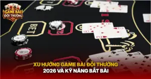 Xu Huong Game Bai Doi Thuong 2026 Va Ky Nang Bat Bai Img 1
